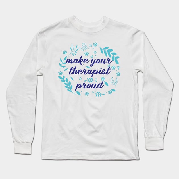 make your therapist proud Long Sleeve T-Shirt by mezy